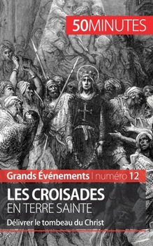 Paperback Les croisades en Terre sainte: Délivrer le tombeau du Christ [French] Book