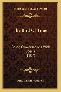 Paperback The Bird Of Time: Being Conversations With Egeria (1907) Book