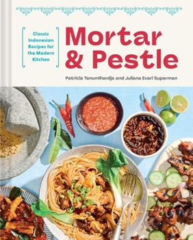 Hardcover Mortar and Pestle: Classic Indonesian Recipes for the Modern Kitchen Book