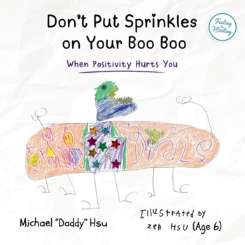 Don't Put Sprinkles on Your Boo Boo: When Positivity Hurts You (Feeling is Healing)