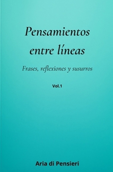 Pensamientos entre líneas: Frases, reflexiones y susurros