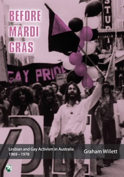 Paperback Before Mardi Gras: Lesbian and gay activism in Australia, 1969-1978: Lesbian and Gay activism in Australia, 1969 - 1978 Book