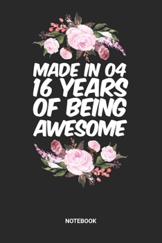 Made in 04 16 Years of Being Awesome Notebook: Sweet Sixteen Notebook (6x9 inches) with Blank Pages ideal as a Sweet 16 Journal. Perfect as a Sweet 16 ... Party. Great gift for Girls and Teens