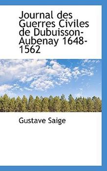 Journal des Guerres Civiles de Dubuisson-Aubenay 1648-1562
