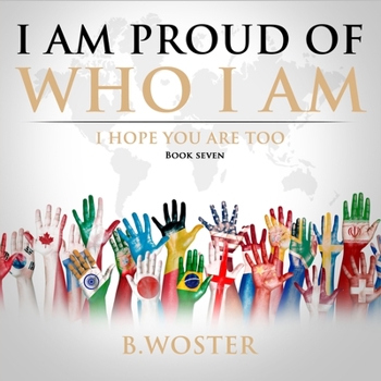 I Am Proud of Who I Am: I hope you are too