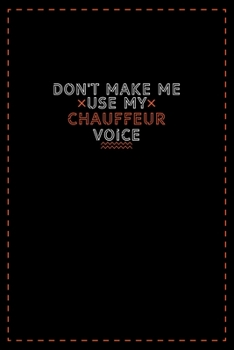 Paperback Don't Make Me Use My Chauffeur Voice: Lined notebook - best gift for Chauffeur Book