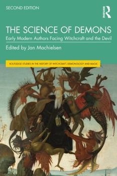 The Science of Demons: Early Modern Authors Facing Witchcraft and the Devil (Routledge Studies in the History of Witchcraft, Demonology and Magic)