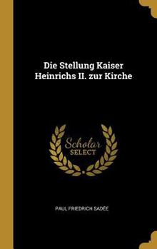 Hardcover Die Stellung Kaiser Heinrichs II. zur Kirche [German] Book