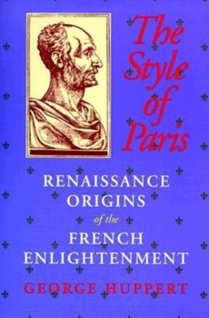 Paperback The Style of Paris: Renaissance Origins of the French Enlightenment Book