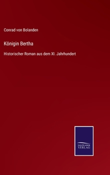 K�nigin Bertha: Historischer Roman aus dem XI. Jahrhundert