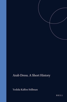 Arab Dress: A Short History: From the Dawn of Islam to Modern Times (Themes in Islamic Studies, V. 2)