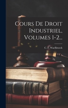 Hardcover Cours De Droit Industriel, Volumes 1-2... [French] Book
