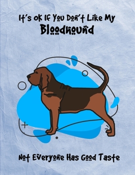 Paperback It's OK If You Don't Like My Bloodhound Not Everyone Has Good Taste: Un-Dated Planner Gift Notebook for Dog and Puppy Lovers Book