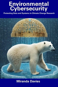 Paperback Environmental Cybersecurity: Protecting Data and Systems in Climate Change Research Book