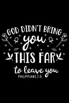 Paperback God didn't bring you this far to leave you: Bible verse "Philippians 1:6" - (Notebook lined, 120 pages, 6 in x9 in) Book