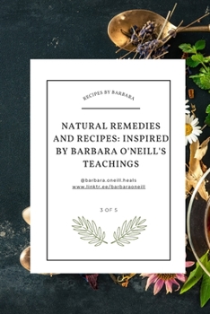 Paperback Natural Recipes and Remedies How to heal based on the teachings of Dr. Barbara O'Neill Book