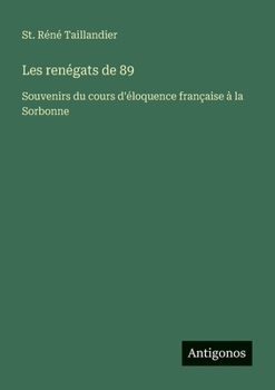 Les renégats de 89: Souvenirs du cours d'éloquence française à la Sorbonne (French Edition)