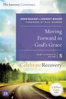 Paperback Moving Forward in God's Grace: The Journey Continues, Participant's Guide 5: A Recovery Program Based on Eight Principles from the Beatitudes Book