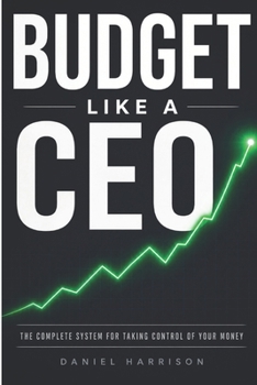 Paperback Budget Like a CEO: The Complete System for Taking Control of your Money Book