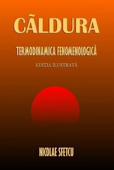 Caldura: Termodinamica fenomenologica (Editia ilustrata) (Romanian Edition)