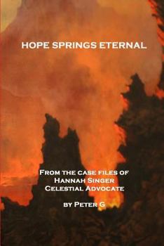 Paperback Hope Springs Eternal: From The Case Files Of Hannah Singer, Celestial Advocate Book