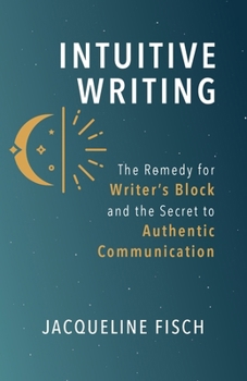 Paperback Intuitive Writing: The Remedy for Writer's Block and the Secret to Authentic Communication Book