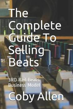 Paperback The Complete Guide to Selling Beats: 3rd Rail Beats Business Model Book