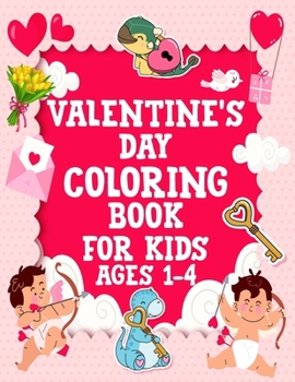 Valentine's Day Coloring Book for Kids Ages 1-4: Easy And Exciting Designs With Cute Little Kids , Hearts , Cute Animals , Sweets And More Valentines Illustration Gift For Girls and Boys.