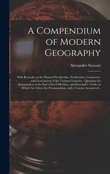 Hardcover A Compendium of Modern Geography [microform]: With Remarks on the Physical Peculiarities, Productions, Commerce, and Government of the Various Countri Book