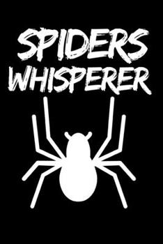 Spiders Whisperer: Funny Spider Lover Notebook/Journal (6” X 9”)