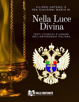 Nella Luce Divina: Testi Liturgici e Canoni dell'Ortodossia Italiana (Spiritualità Ortodossa) (Italian Edition)