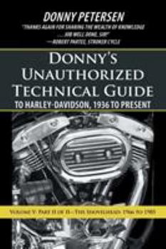 Paperback Donny's Unauthorized Technical Guide to Harley-Davidson, 1936 to Present: Volume V: Part II of II-The Shovelhead: 1966 to 1985 Book