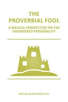 Paperback The Proverbial Fool: A Biblical Perspective on the Disordered Personality Book