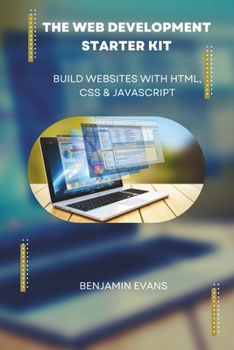 The Web Development Starter Kit: Build Websites with HTML, CSS & JavaScript (Tech Insights)
