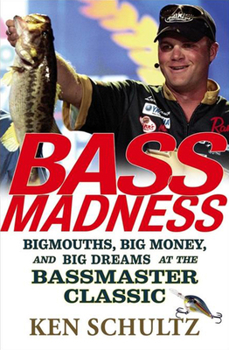 Hardcover Bass Madness: Bigmouths, Big Money, and Big Dreams at the Bassmaster Classic Book