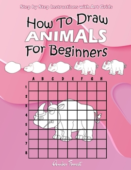 Paperback How To Draw Animals For Beginners: Step by Step Instructions with Art Grids: Learn To Draw Animals: Easy Step-by-Step Drawing Guide for Kids & Adults Book