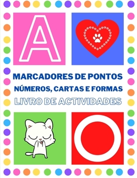 Marcadores de pontos N?meros, Cartas e Formas Livro de actividades: ?ptimo para aprender N?meros, Cartas e Formas. Tocar e Aprender Livro Colorido Cri