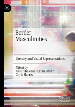 Hardcover Border Masculinities: Literary and Visual Representations Book