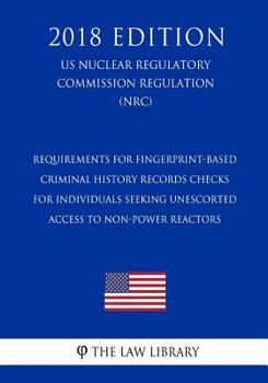 Paperback Requirements for Fingerprint-Based Criminal History Records Checks for Individuals Seeking Unescorted Access to Non-power Reactors (Research or Test ( Book