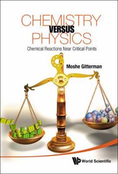 Hardcover Chemistry Versus Physics: Chemical Reactions Near Critical Points Book