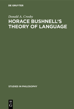 Hardcover Horace Bushnell's Theory of Language: In the Context of Other Nineteenth-Century Philosophies of Language Book