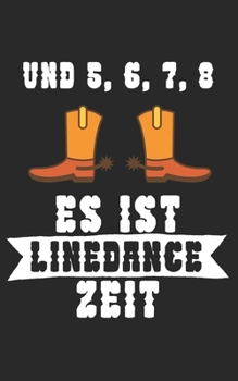 Und 5 6 7 8 es ist Linedance Zeit: Notizbuch für Linedance Tänzer mit Spruch. 120 Seiten Liniert mit Seitenzahlen. Für Notizen oder als Geschenk. (German Edition)