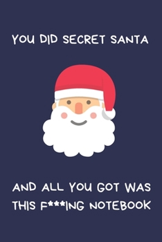 Paperback You Did Secret Santa And All You Got Was This F***ing Notebook: Secret Santa Gifts For Coworkers Novelty Christmas Gifts for Colleagues and Coworkers Book