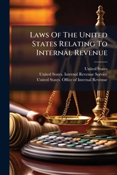 Laws of the United States Relating to Internal Revenue...