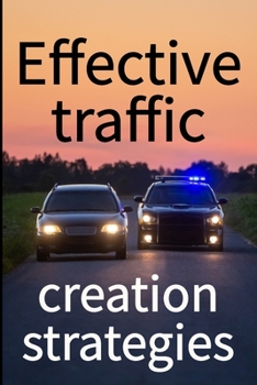Paperback Effective traffic creation strategies: Make massive spikes Your website's traffic will explode, as will your sales, leads, and popularity Book