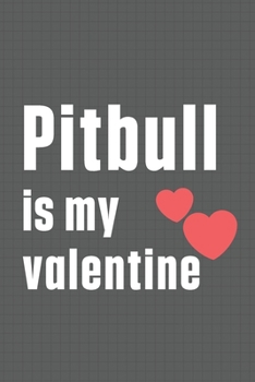Pitbull is my valentine: For Pitbull Dog Fans