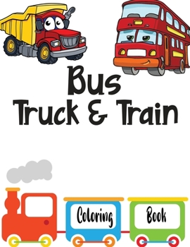 Paperback Bus Truck And Train Coloring Book: Vehicles coloring book for kids toddlers preschooler - coloring book for Boys, Girls, Fun, ... book for kids ages 2 Book