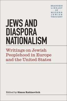 Jews and Diaspora Nationalism: Writings on Jewish Peoplehood in Europe and the United States - Book  of the Brandeis Library of Modern Jewish Thought