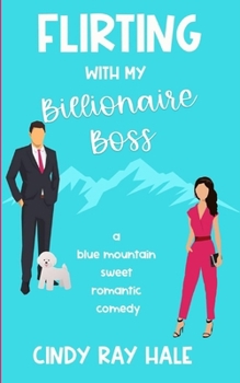 Paperback Flirting With My Billionaire Boss: A Blue Mountain Sweet Romantic Comedy Book