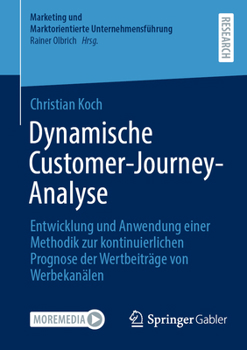 Paperback Dynamische Customer-Journey-Analyse: Entwicklung Und Anwendung Einer Methodik Zur Kontinuierlichen Prognose Der Wertbeiträge Von Werbekanälen [German] Book